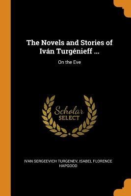 The Novels and Stories of Iván Turgénieff ...: On the Eve