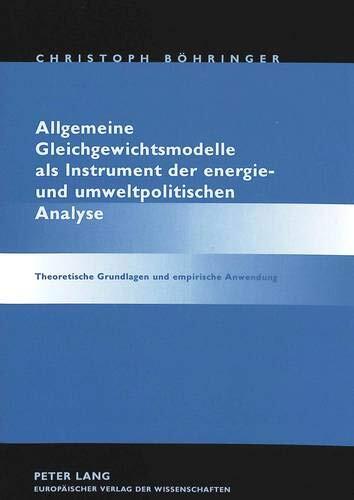 Allgemeine Gleichgewichtsmodelle als Instrument der energie- und umweltpolitischen Analyse: Theoretische Grundlagen und empirische Anwendung
