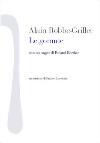 Le gomme. Con un saggio di Roland Barthes