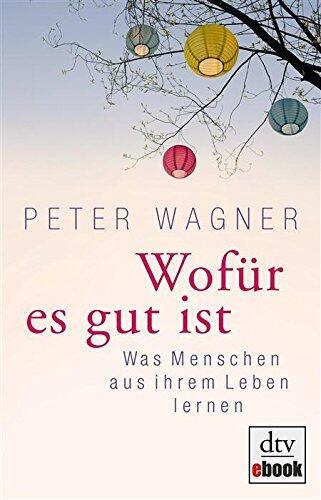 Wofür es gut ist: Was Menschen aus ihrem Leben lernen