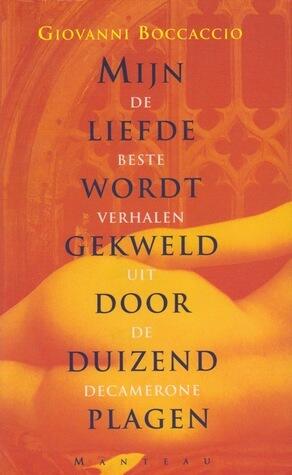 Mijn liefde wordt gekweld door duizend plagen: de beste verhalen uit de Decamerone