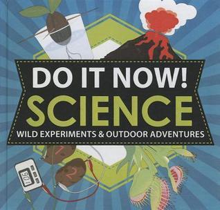 Do It Now! Science: Wild Experiments and Outdoor Adventures