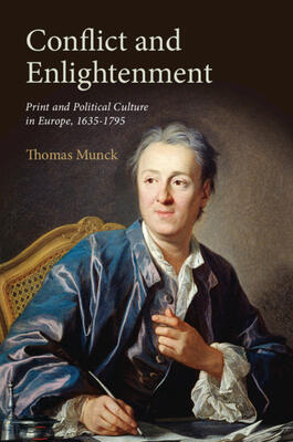Conflict and Enlightenment: Print and Political Culture in Europe, 1635-1795