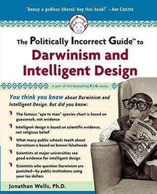 Politically Incorrect Guide to Darwinism and Intelligent Design