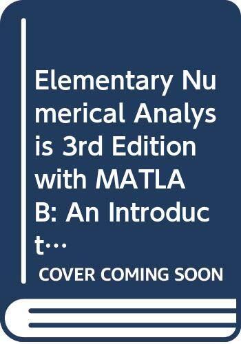 Elementary Numerical Analysis [with MATLAB: An Introduction]