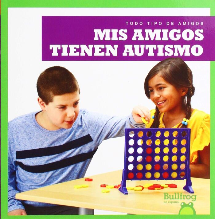 Mis amigos tienen autismo (My Friend Has Autism) (Bullfrog Books Spanish Edition) (Todo Tipo de Amigos