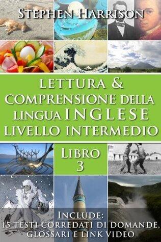 Lettura e Comprensione della Lingua Inglese - Livello Intermedio - Libro 3: Espandi il tuo vocabolario e capisci meglio l'inglese parlato.