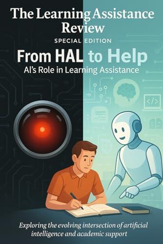 From HAL to help: AI's Role in Learning Assistance: The Learning Assistance Review Special Issue, Summer 2025