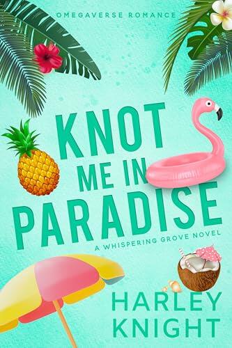 Knot Me In Paradise: A Cozy Omegaverse Romance