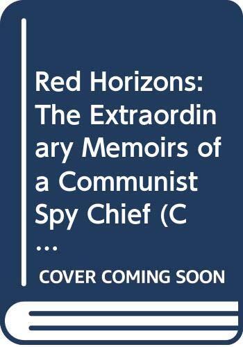 Red Horizons: The Extraordinary Memoirs of a Communist Spy Chief