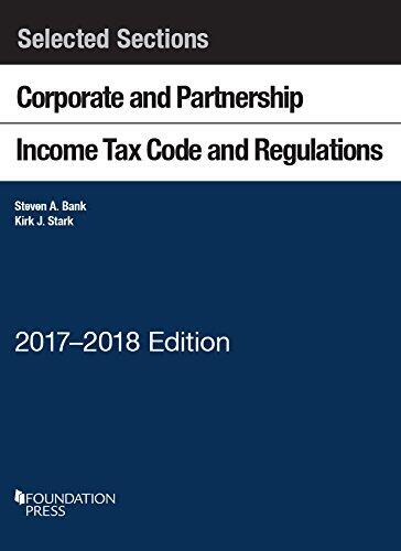 Selected Sections Corporate and Partnership Income Tax Code and Regulations: 2017-2018