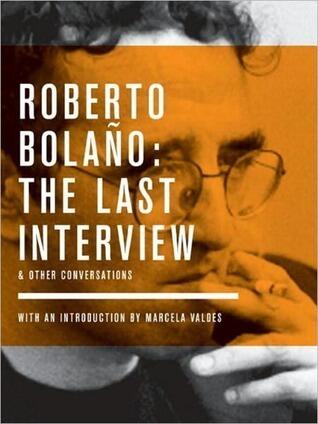Roberto Bolaño: The Last Interview & Other Conversations