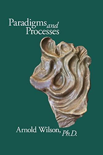 Paradigms and Process: Selected Papers of Arnold Wilson, PhD