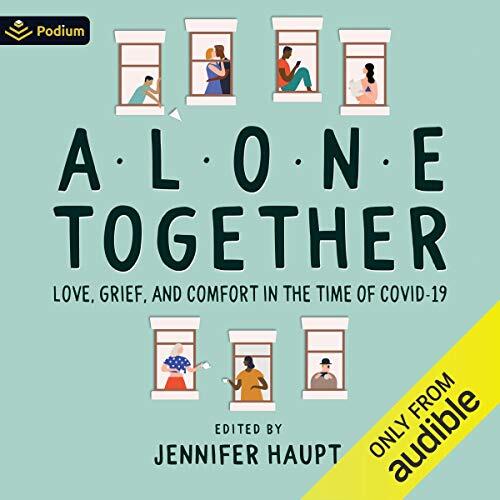 Alone Together: Love, Grief, and Comfort in the Time of COVID-19