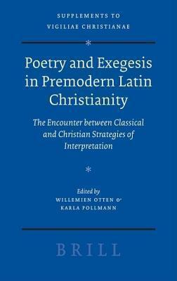 Poetry and Exegesis in Premodern Latin Christianity: The Encounter Between Classical and Christian Strategies of Interpretation. Supplements to Vigiliae Christianae: Texts and Studies of Early Christian Life and Language, Volume 87.