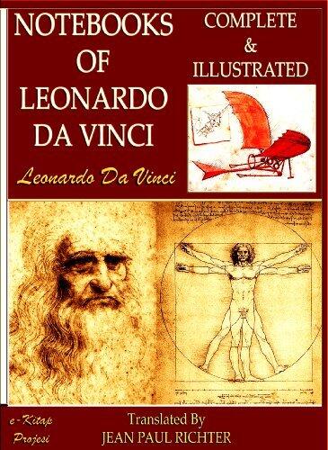Notebooks of Leonardo Da Vinci: [Complete & Illustrated & Annotated]