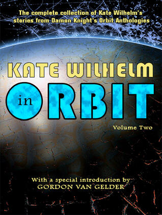 Kate Wilhelm in Orbit, Volume Two