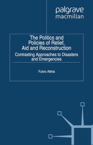 The Politics and Policies of Relief: Contrasting Approaches to Disasters and Emergencies