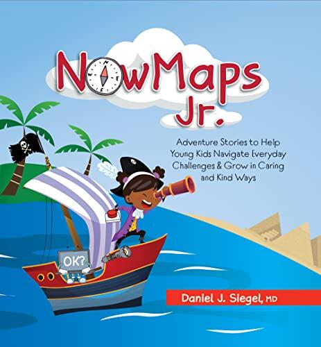 NowMaps Jr.: Adventure Stories to Help Young Kids Navigate Everyday Challenges and Grow in Caring and Kind Ways