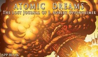 Atomic Dreams: The Lost Journal of J. Robert Oppenheimer / App-book