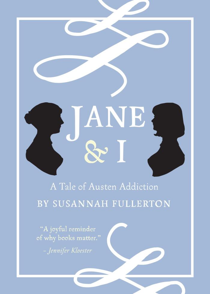 Jane & I: A Tale of Austen Addiction