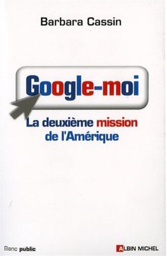 Google-Moi (Collections Actualite - Essais - Documents) (French Edition) by Cassin, Barbara (2007) Paperback
