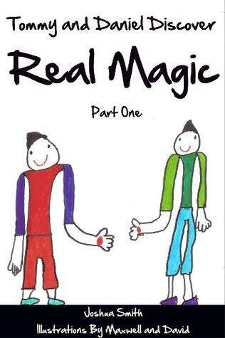 Tommy and Daniel Discover Real Magic (Part One AND Part Two!): Updated Nov. 2nd, 2015: Now Containing Part One AND Part Two