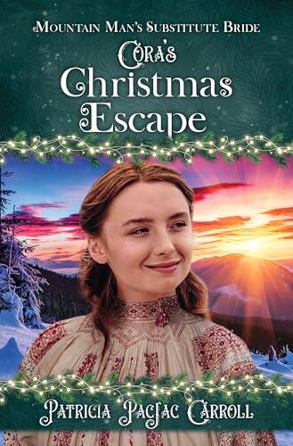 Cora's Christmas Escape: Mountain Man's Substitute Bride