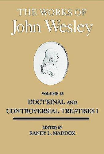 The Works of John Wesley, Volume 12: Doctrinal and Controversial Treatises I