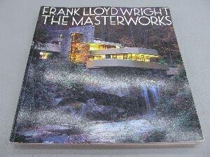 Frank Lloyd Wright: The Masterworks