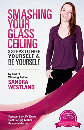 Smashing Your Glass Ceiling (8 Steps to Free Yourself & Be Yourself)