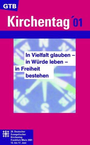 In Vielfalt glauben, in Würde leben, in Freiheit bestehen. Die Hauptvorträge des Kirchentages 2001.