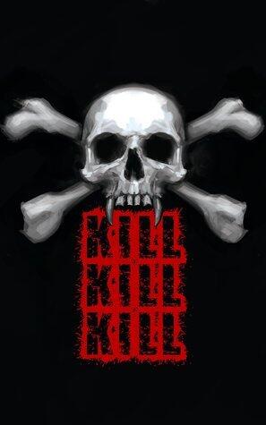 KILL KILL KILL
