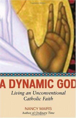 A Dynamic God: Living an Unconventional Catholic Faith
