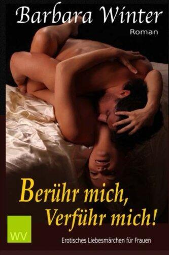 Berühr mich, verführ mich!: Erotischer Liebesroman