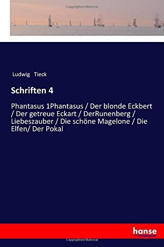 Schriften 4: Phantasus 1Phantasus / Der blonde Eckbert / Der getreue Eckart / DerRunenberg / Liebeszauber / Die schöne Magelone / Die Elfen/ Der Pokal