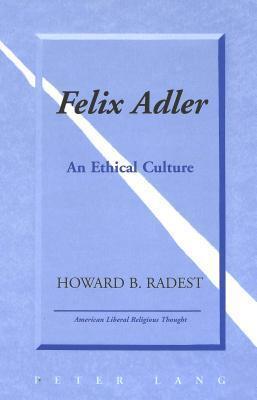 Felix Adler: An Ethical Culture