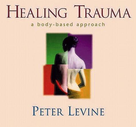 Healing Trauma: Restoring the Wisdom of the Body