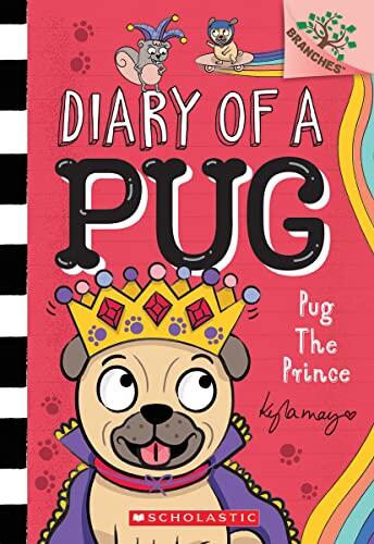 Pug the Prince: A Branches Book (Diary of a Pug #9): A Branches Book