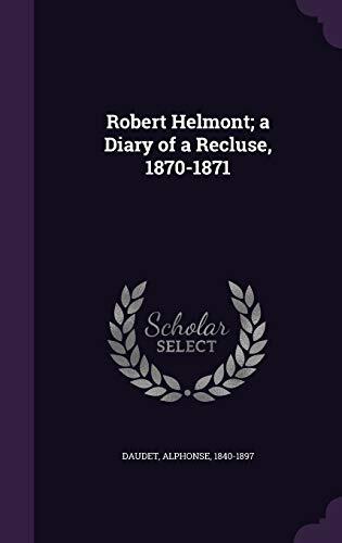Robert Helmont; a Diary of a Recluse, 1870-1871
