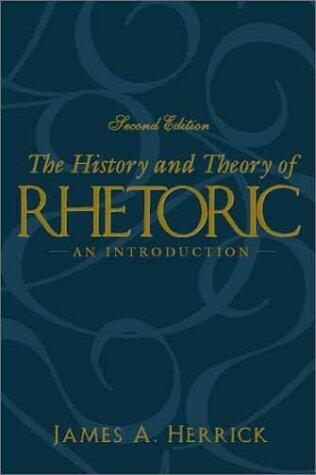 By James A. Herrick - The History and Theory of Rhetoric: An Introduction (2nd Edition) (2nd Edition) (2000-07-26) [Paperback]