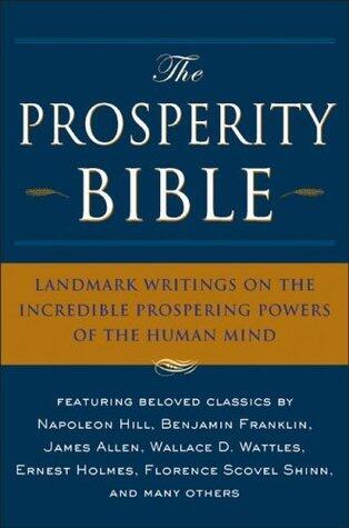 The Prosperity Bible: The Greatest Writings of All Time On The Secrets To Wealth And Prosperity