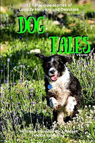 Dog Tales Vol 5: 12 True Dog Stories of Loyalty, Heroism and Devotion