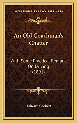 An Old Coachman’s Chatter: With Some Practical Remarks On Driving