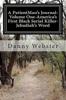 A PatientMan's Journal-Volume One- America's First Black Serial Killer: Jebadiah's Word