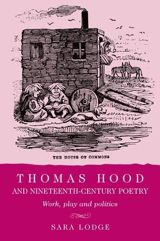 Thomas Hood and nineteenth-century poetry: Work, play, and politics