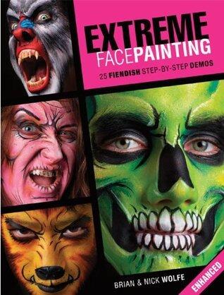 Extreme Face Painting: 25 Fiendish Step-by-Step Demos