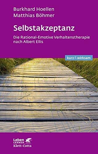 Selbstakzeptanz (Leben Lernen: Kurz & Wirksam): Die Rational-Emotive Verhaltenstherapie