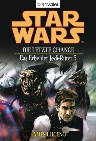 Star Wars^ Das Erbe der Jedi-Ritter 5: Die letzte Chance