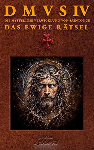 DMVS IV - Das Ewige Rätsel: Ein historischer Thriller über die Tempelritter, geheime Orden und ein jahrhundertealtes Mysterium